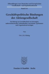 book Geschäftspolitische Bindungen der Aktiengesellschaft: Ein Beitrag zur Gestaltbarkeit von Satzungen, außerstatutarischen Nebenabreden, Investment Agreements und Organisationsverträgen