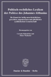 book Politisch-rechtliches Lexikon der »Politica« des Johannes Althusius: Die Kunst der heilig-unverbrüchlichen, gerechten, angemessenen und glücklichen symbiotischen Gemeinschaft