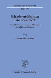 book Schiedsvereinbarung und Privatrecht: Zu der Rechtsnatur und den Wirkungen der Schiedsvereinbarung