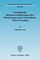 book Nachfolgende Betriebsvereinbarungen über Direktzusagen einer betrieblichen Altersversorgung: Ein Beitrag zur gerichtlichen Kontrolle von Betriebsvereinbarungen und zur entgeltlichen Struktur der Zusage einer arbeitgeberfinanzierten betrieblichen Altersver