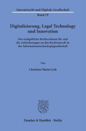 book Digitalisierung, Legal Technology und Innovation: Der maßgebliche Rechtsrahmen für und die Anforderungen an den Rechtsanwalt in der Informationstechnologiegesellschaft