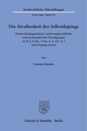 book Die Strafbarkeit des Selbstdopings: Strafrechtsdogmatische, verfassungsrechtliche und rechtspolitische Überlegungen zu §§ 3, 4 Abs. 1 Nrn. 4, 5, Abs. 2, 7 Anti-Doping-Gesetz