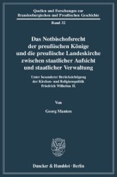 book Das Notbischofsrecht der preußischen Könige und die preußische Landeskirche zwischen staatlicher Aufsicht und staatlicher Verwaltung: Unter besonderer Berücksichtigung der Kirchen- und Religionspolitik Friedrich Wilhelms II