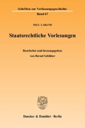 book Staatsrechtliche Vorlesungen: Vorlesungen zur Geschichte des Staatsdenkens, zur Staatstheorie und Verfassungsgeschichte und zum deutschen Staatsrecht des 19. Jahrhunderts, gehalten an der Kaiser-Wilhelms-Universität Straßburg 1872-1918. Bearb. und hrsg. v