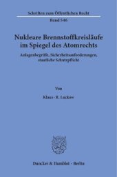 book Nukleare Brennstoffkreisläufe im Spiegel des Atomrechts: Anlagenbegriffe, Sicherheitsanforderungen, staatliche Schutzpflicht