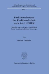 book Funktionselemente der Koalitionsfreiheit nach Art. 11 EMRK: Vorgaben von Art. 11 Abs. 1 Hs. 2 EMRK für die Gestaltung kollektiver Beziehungen