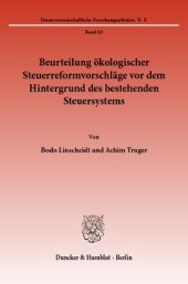 book Beurteilung ökologischer Steuerreformvorschläge vor dem Hintergrund des bestehenden Steuersystems: Studie im Auftrag des Bundesverbandes der deutschen Industrie. Verfaßt unter der Leitung von Karl-Heinrich Hansmeyer / Dieter Ewringmann