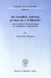 book Die wesentliche Änderung im Sinne des § 15 BImSchG: unter besonderer Berücksichtigung des umfänglichen Anlagenbegriffs