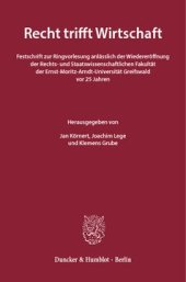 book Recht trifft Wirtschaft: Festschrift zur Ringvorlesung anlässlich der Wiedereröffnung der Rechts- und Staatswissenschaftlichen Fakultät der Ernst-Moritz-Arndt-Universität Greifswald vor 25 Jahren