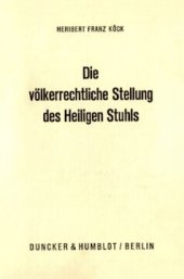 book Die völkerrechtliche Stellung des Heiligen Stuhls: Dargestellt an seinen Beziehungen zu Staaten und internationalen Organisationen