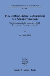 book Die »rechtsscheinbare« Autorisierung von Zahlungsvorgängen: Rechtsscheingrundsätze im europarechtlich determinierten Zahlungsdiensterecht