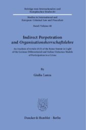 book Indirect Perpetration and ›Organisationsherrschaftslehre‹: An Analysis of Article 25(3) of the Rome Statute in Light of the German Differentiated and Italian Unitarian Models of Participation in a Crime