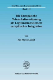 book Die Europäische Wirtschaftsverfassung als Legitimationselement europäischer Integration: Ein Beitrag zur wirtschaftsverfassungsrechtlichen Analyse des EG-Vertrages unter Einbeziehung der Änderungen des Unionsrechts durch den Vertrag von Lissabon