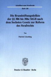 book Die Brandstiftungsdelikte der §§ 306 bis 306c StGB nach dem Sechsten Gesetz zur Reform des Strafrechts