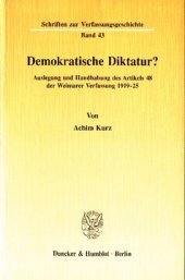 book Demokratische Diktatur?: Auslegung und Handhabung des Artikels 48 der Weimarer Verfassung 1919-25