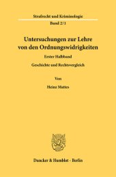 book Untersuchungen zur Lehre von den Ordnungswidrigkeiten: 1. Halbbd.: Geschichte und Rechtsvergleichung. Nach dem Tode des Verfassers hrsg. und fortgeführt von Herta Mattes