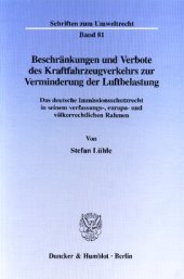 book Beschränkungen und Verbote des Kraftfahrzeugverkehrs zur Verminderung der Luftbelastung: Das deutsche Immissionsschutzrecht in seinem verfassungs-, europa- und völkerrechtlichen Rahmen