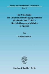 book Die Umsetzung der Unternehmensübergangsrichtlinie (Richtlinie 2001/23/EG - Betriebsübergangsrichtlinie) in Spanien: Zugleich eine Kurzeinführung in das spanische Recht der Kollektivverträge und der kollektiven Arbeitnehmervertretung sowie in das neue Konk