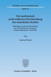 book Die medizinisch nicht indizierte Beschneidung des männlichen Kindes: Rechtslage vor und nach Inkrafttreten des § 1631d BGB unter besonderer Berücksichtigung der Grundrechte