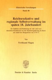 book Reichsexekutive und regionale Selbstverwaltung im späten 18. Jahrhundert: Zu Funktion und Bedeutung der süd- und westdeutschen Reichskreise bei der Handelsregulierung im Reich aus Anlaß der Hungerkrise von 1770/72