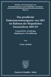 book Das preußische Einkommensteuergesetz von 1891 im Rahmen der Miquelschen Steuerreform 1891/93: Vorgeschichte, Entstehung, Begleitgesetze, Durchführung