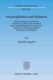 book Anwaltspflichten und Mediation: Zu der Haftung des Parteianwalts zwischen der Rechtsferne der Mediation und der Rechtsbindung des Rechtsanwalts – zugleich eine Darstellung aktueller Rechtsfragen der Mediation