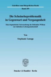 book Die Scheineheproblematik in Gegenwart und Vergangenheit: Eine dogmatische Untersuchung des fehlenden Willens zur ehelichen Lebensgemeinschaft