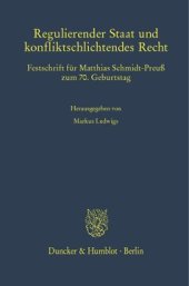 book Regulierender Staat und konfliktschlichtendes Recht: Festschrift für Matthias Schmidt-Preuß zum 70. Geburtstag