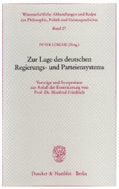 book Zur Lage des deutschen Regierungs- und Parteiensystems: Vorträge und Symposium aus Anlaß der Emeritierung von Prof. Dr. Manfred Friedrich