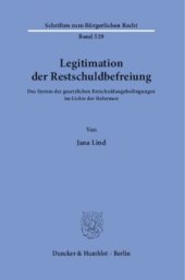 book Legitimation der Restschuldbefreiung: Das System der gesetzlichen Entschuldungsbedingungen im Lichte der Reformen