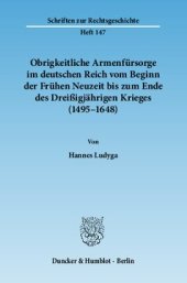 book Obrigkeitliche Armenfürsorge im deutschen Reich vom Beginn der Frühen Neuzeit bis zum Ende des Dreißigjährigen Krieges (1495–1648)