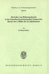 book Die Lehre vom Widerstandsrecht in der deutschen konstitutionellen Staatsrechtstheorie der 1. Hälfte des 19. Jahrhunderts