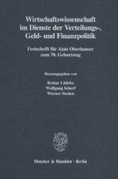 book Wirtschaftswissenschaft im Dienste der Verteilungs-, Geld- und Finanzpolitik: Festschrift für Alois Oberhauser zum 70. Geburtstag