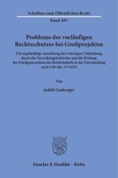 book Probleme des vorläufigen Rechtsschutzes bei Großprojekten: Die regelmäßige Anordnung der sofortigen Vollziehung durch die Verwaltungsbehörden und die Prüfung der Erfolgsaussichten des Rechtsbehelfs in der Entscheidung nach § 80 Abs. 5 VwGO