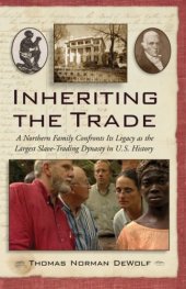 book Inheriting the Trade: A Northern Family Confronts Its Legacy as the Largest Slave-Trading Dynasty in U.S. History