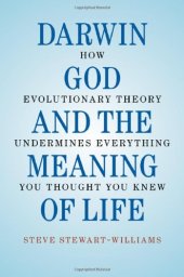 book Darwin, God and the Meaning of Life: How Evolutionary Theory Undermines Everything You Thought You Knew