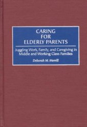 book Caring for Elderly Parents: Juggling Work, Family, and Caregiving in Middle and Working Class Families