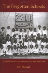 book The Forgotten Schools: The Baha'is and Modern Education in Iran, 1899-1934 (International Library of Iranian Studies)