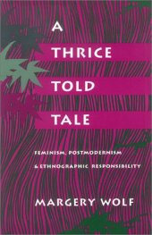 book A Thrice-Told Tale: Feminism, Postmodernism, and Ethnographic Responsibility