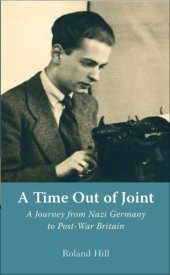 book A Time out of Joint: A Journey from Nazi Germany to Post-War Britain