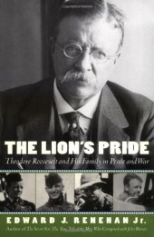 book The Lion's Pride: Theodore Roosevelt and His Family in Peace and War