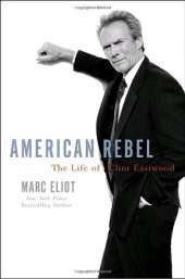 book American Rebel: The Life of Clint Eastwood