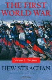 book The First World War: Volume I: To Arms (First World War (Oxford Paperback))