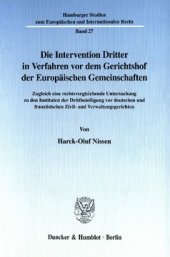 book Die Intervention Dritter in Verfahren vor dem Gerichtshof der Europäischen Gemeinschaften: Zugleich eine rechtsvergleichende Untersuchung zu den Instituten der Drittbeteiligung vor deutschen und französischen Zivil- und Verwaltungsgerichten