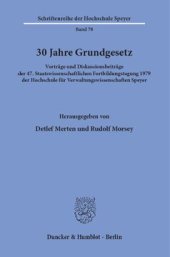 book 30 Jahre Grundgesetz: Vorträge und Diskussionsbeiträge der 47. Staatswissenschaftlichen Fortbildungstagung 1979 der Hochschule für Verwaltungswissenschaften Speyer