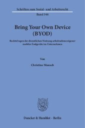 book Bring Your Own Device (BYOD): Rechtsfragen der dienstlichen Nutzung arbeitnehmereigener mobiler Endgeräte im Unternehmen