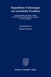 book Oppenheim-Vorlesungen zur Geschichte Preußens: an der Humboldt-Universität zu Berlin und der Berlin-Brandenburgischen Akademie der Wissenschaften