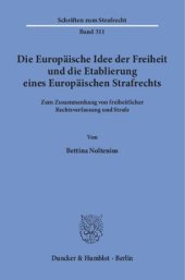 book Die Europäische Idee der Freiheit und die Etablierung eines Europäischen Strafrechts: Zum Zusammenhang von freiheitlicher Rechtsverfassung und Strafe