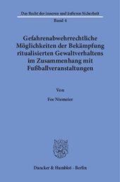 book Gefahrenabwehrrechtliche Möglichkeiten der Bekämpfung ritualisierten Gewaltverhaltens im Zusammenhang mit Fußballveranstaltungen