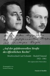 book »Auf der gefahrenvollen Straße des öffentlichen Rechts«: Briefwechsel Carl Schmitt – Rudolf Smend 1921–1961. Mit ergänzenden Materialien